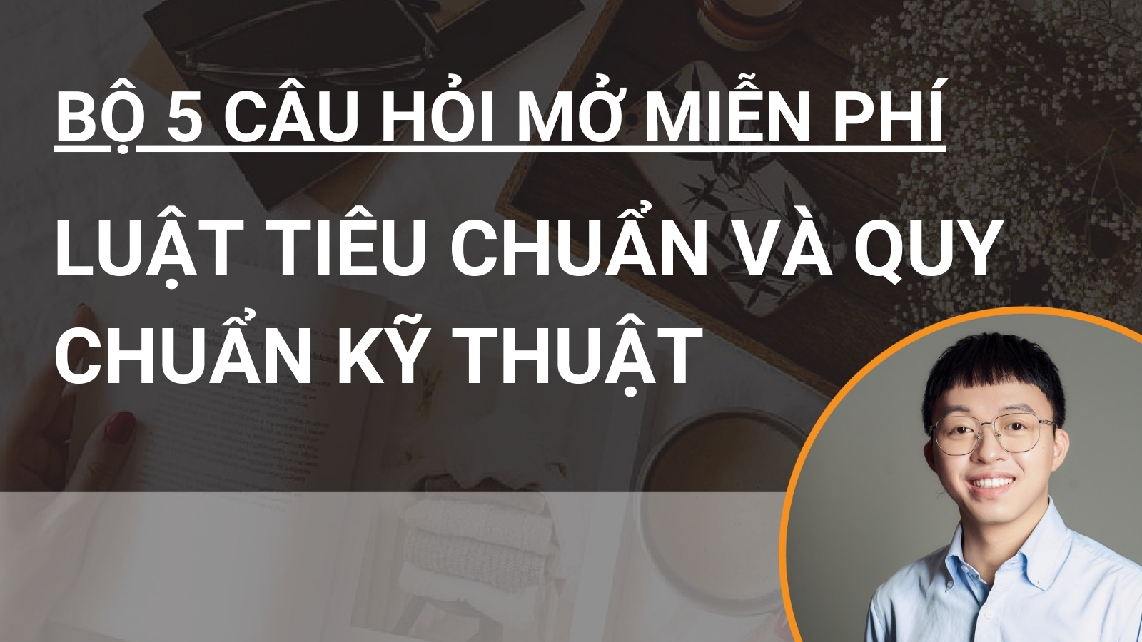 Bộ 5 câu hỏi mở miễn phí Luật Tiêu chuẩn và Quy chuẩn kỹ thuật